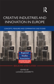 Creative Industries and Innovation in Europe : Concepts, Measures and Comparative Case Studies