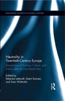 Neutrality in Twentieth-Century Europe : Intersections of Science, Culture, and Politics after the First World War