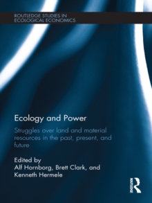 Ecology and Power : Struggles over Land and Material Resources in the Past, Present and Future