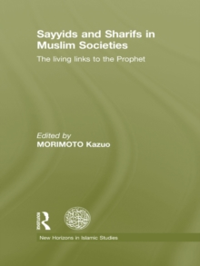Sayyids and Sharifs in Muslim Societies : The Living Links to the Prophet