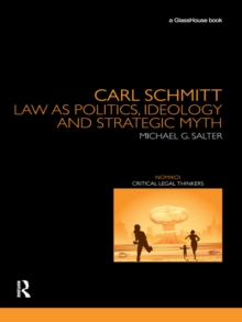 Carl Schmitt : Law as Politics, Ideology and Strategic Myth