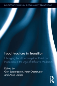 Food Practices in Transition : Changing Food Consumption, Retail and Production in the Age of Reflexive Modernity