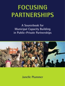 Focusing Partnerships : A Sourcebook for Municipal Capacity Building in Public-private Partnerships