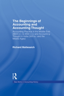 The Beginnings of Accounting and Accounting Thought : Accounting Practice in the Middle East (8000 B.C to 2000 B.C.) and Accounting Thought in India (300 B.C. and the Middle Ages)