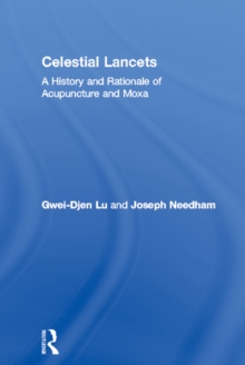 Celestial Lancets : A History and Rationale of Acupuncture and Moxa