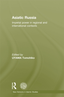 Asiatic Russia : Imperial Power in Regional and International Contexts