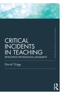 Critical Incidents in Teaching (Classic Edition) : Developing professional judgement