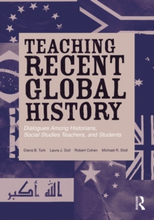 Teaching Recent Global History : Dialogues Among Historians, Social Studies Teachers and Students