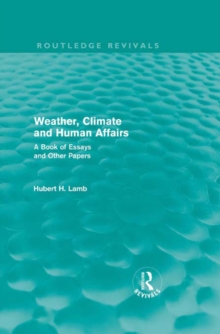 Weather, Climate and Human Affairs (Routledge Revivals) : A Book of Essays and Other Papers