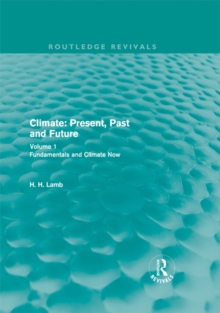 Climate: Present, Past and Future (Routledge Revivals) : Volume 1: Fundamentals and Climate Now