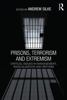 Prisons, Terrorism and Extremism : Critical Issues in Management, Radicalisation and Reform