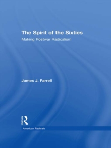 The Spirit of the Sixties : The Making of Postwar Radicalism