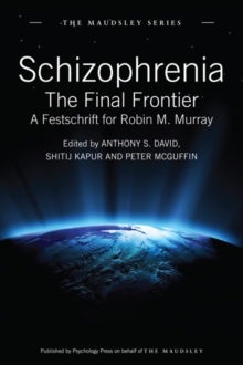 Schizophrenia : The Final Frontier - A Festschrift for Robin M. Murray