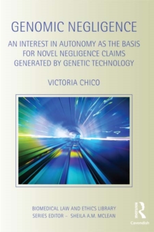 Genomic Negligence : An Interest in Autonomy as the Basis for Novel Negligence Claims Generated by Genetic Technology