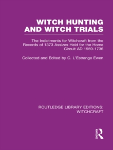 Witch Hunting and Witch Trials (RLE Witchcraft) : The Indictments for Witchcraft from the Records of the 1373 Assizes Held from the Home Court 1559-1736 AD
