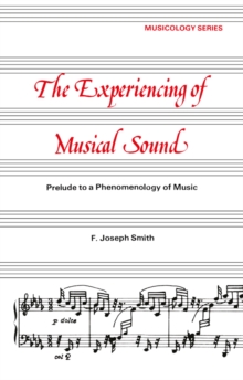 Experiencing of Musical Sound : A Prelude to a Phenomenology of Music