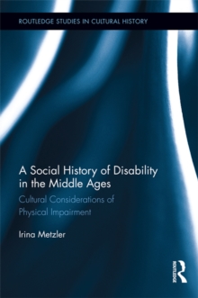 A Social History of Disability in the Middle Ages : Cultural Considerations of Physical Impairment
