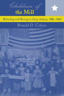 Children of the Mill : Schooling and Society in Gary, Indiana, 1906-1960
