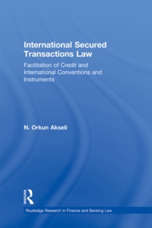 International Secured Transactions Law : Facilitation of Credit and International Conventions and Instruments