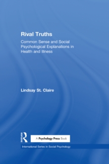 Rival Truths : Common Sense and Social Psychological Explanations in Health and Illness
