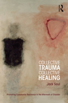 Collective Trauma, Collective Healing : Promoting Community Resilience in the Aftermath of Disaster