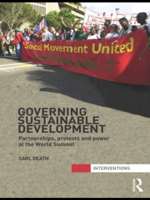 Governing Sustainable Development : Partnerships, Protests and Power at the World Summit