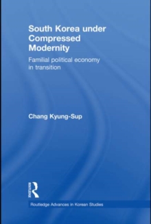 South Korea under Compressed Modernity : Familial Political Economy in Transition