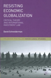 Resisting Economic Globalization : Critical Theory and International Investment Law