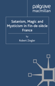 Satanism, Magic and Mysticism in Fin-de-siecle France