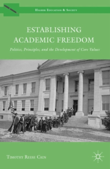 Establishing Academic Freedom : Politics, Principles, and the Development of Core Values