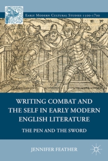 Writing Combat and the Self in Early Modern English Literature : The Pen and the Sword