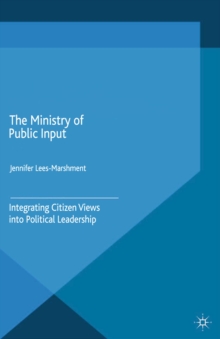 The Ministry of Public Input : Integrating Citizen Views into Political Leadership