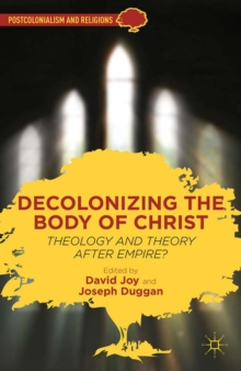 Decolonizing the Body of Christ : Theology and Theory after Empire?