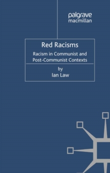 Red Racisms : Racism in Communist and Post-Communist Contexts