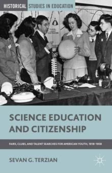 Science Education and Citizenship : Fairs, Clubs, and Talent Searches for American Youth, 1918-1958