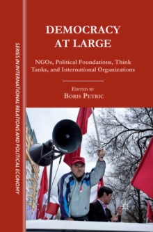 Democracy at Large : NGOs, Political Foundations, Think Tanks and International Organizations