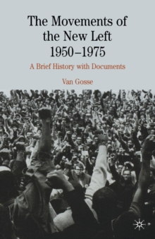 The Movements of the New Left, 1950-1975 : A Brief History with Documents