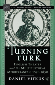Turning Turk : English Theater and the Multicultural Mediterranean
