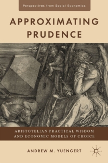 Approximating Prudence : Aristotelian Practical Wisdom and Economic Models of Choice
