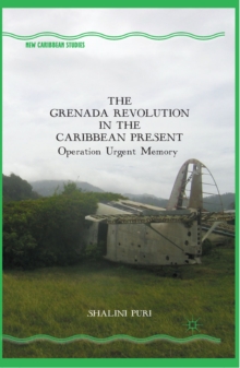 The Grenada Revolution in the Caribbean Present : Operation Urgent Memory