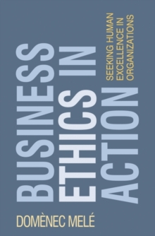 Business Ethics In Action Seeking Human Excellence In