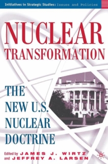 Nuclear Transformation : The New Nuclear U.S. Doctrine