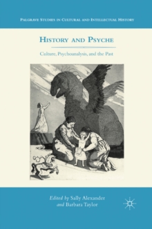 History and Psyche : Culture, Psychoanalysis, and the Past