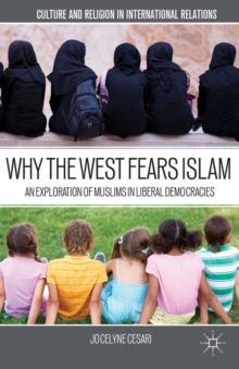 Why the West Fears Islam : An Exploration of Muslims in Liberal Democracies