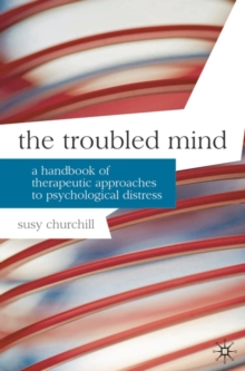 The Troubled Mind : A Handbook of Therapeutic Approaches to Psychological Distress