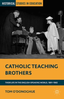 Catholic Teaching Brothers : Their Life in the English-Speaking World, 1891-1965