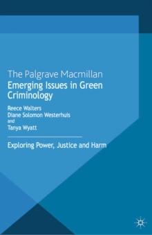 Emerging Issues in Green Criminology : Exploring Power, Justice and Harm