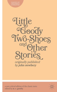 Little Goody Two-Shoes and Other Stories : Originally Published by John Newbery
