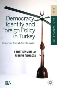 Democracy, Identity and Foreign Policy in Turkey : Hegemony Through Transformation