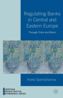 Regulating Banks in Central and Eastern Europe : Through Crisis and Boom